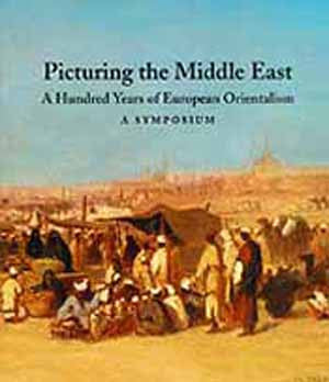 Picturing the Middle East: A Hundred Years of European Orientalism