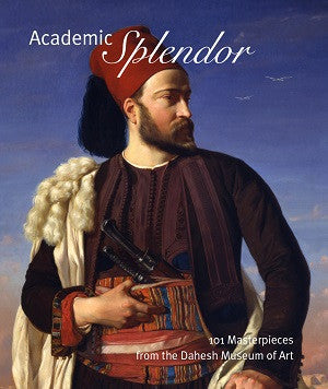 Academic Splendor: 101 Masterpieces from the Dahesh Museum of Art (Cover: Benouville’s Portrait of Leconte de Floris in an Egyptain Army Uniform)